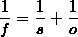 $\frac{1}{f} = \frac{1}{s} + \frac{1}{o}$